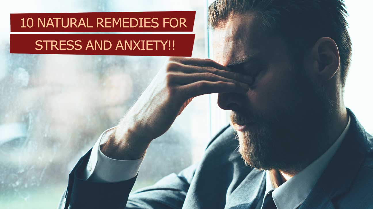 10 Natural Remedies for Stress and Anxiety!!