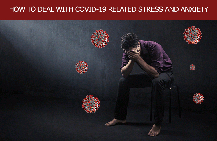 How to Deal With COVID-19 Related Stress and Anxiety