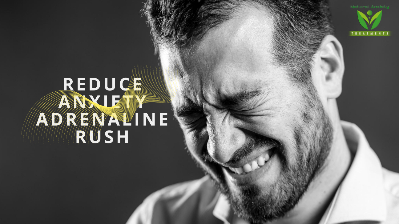 3 Ways You Can Use To Reduce Anxiety Adrenaline Rush